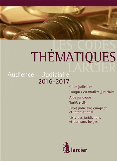 Audience-judiciaire 2016-2017 : code judiciaire, langues en matière judiciaire, aide juridique, tarifs civils, droit judiciaire européen et international, liste des juridictions et barreaux belges