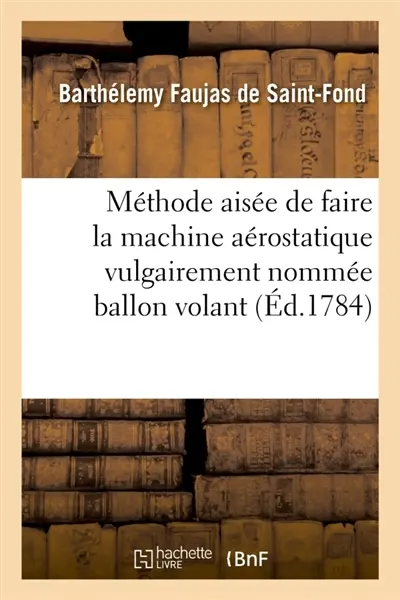 Méthode aisée de faire la machine aérostatique vulgairement nommée ballon volant
