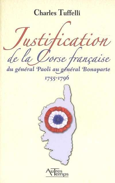 Justification de la Corse française : du général Paoli au général Bonaparte, 1755-1796