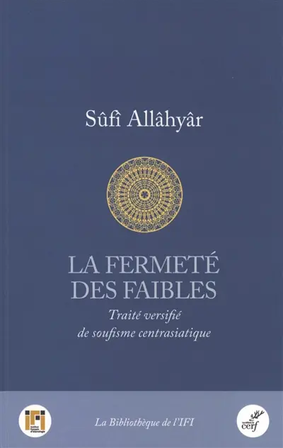 La fermeté des faibles : traité versifié de soufisme centrasiatique La fermeté des faibles : traité versifié de soufisme centrasiatique