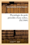 Physiologie du goût, précédée d'une notice, (Ed.1864)