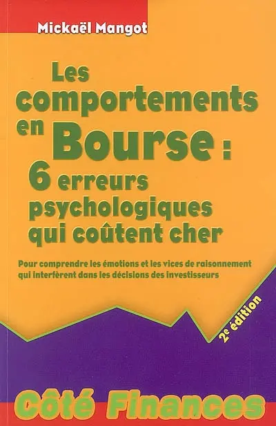 Les comportements en Bourse : 6 erreurs psychologiques qui coûtent cher : pour comprendre les émotions et les vices de raisonnement qui interfèrent dans les décisions des investisseurs