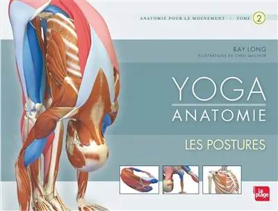 Yoga anatomie : anatomie pour le mouvement. Vol. 2. Les postures