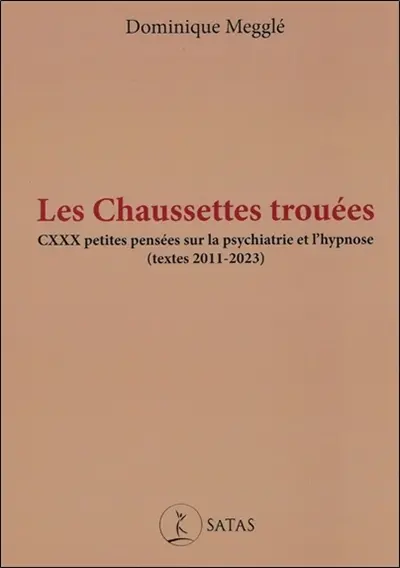 Les chaussettes trouées : CXXX petites pensées sur la psychiatrie et l'hypnose (textes 2011-2023)