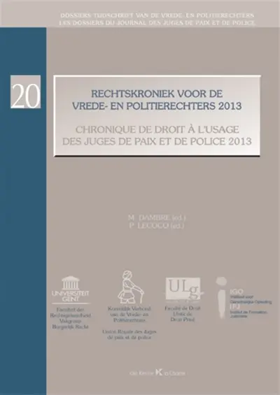 Rechtskroniek voor de vrede en politierechters 2013. Chronique de droit à l'usage des juges de paix et de police 2013