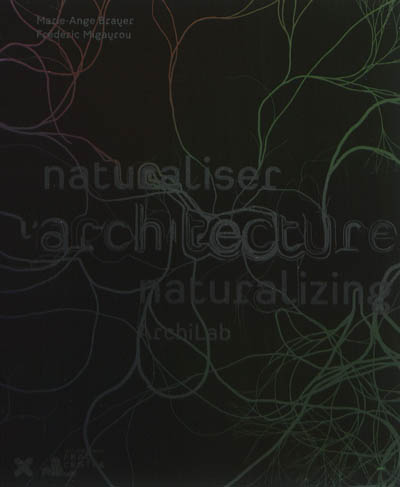 Naturaliser l'architecture. Naturalizing architecture