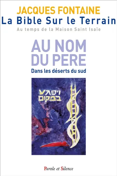 La Bible sur le terrain : au temps de la maison Saint Isaïe. Vol. 1. Au nom du père : dans les déserts du Sud
