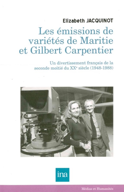 Les émissions de variétés de Maritie & Gilbert Carpentier (1948-1988) : un divertissement français de la seconde moitié du XXe siècle