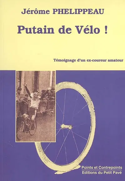 Putain de vélo ! : témoignage d'un ex-coureur amateur