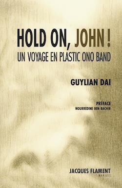 Hold on, John! : un voyage en Plastic ono band : récit