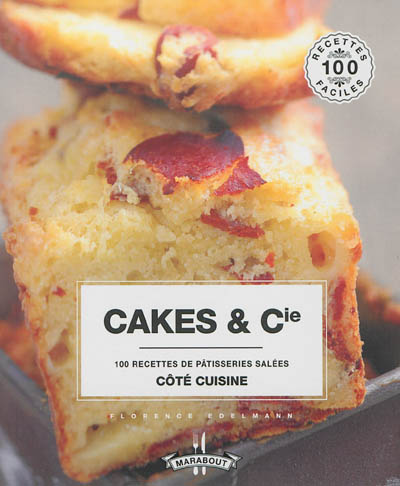 Cakes & Cie : 100 recettes de pâtisseries salées