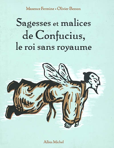 Sagesses et malices de Confucius, le roi sans royaume