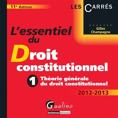 L'essentiel du droit constitutionnel. Vol. 1. Théorie générale du droit constitutionnel : 2012-2013