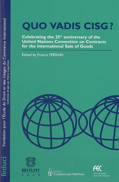 Quo vadis CISG ? : celebrating the 25th anniversary of the United nations Convention on contracts for the international sale of goods