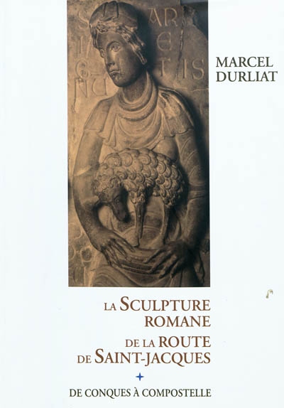 La sculpture romane de la route de Saint-Jacques : de Conques à Compostelle