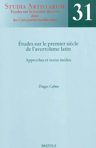 Etudes sur le premier siècle de l'averroïsme latin : approches et textes inédits