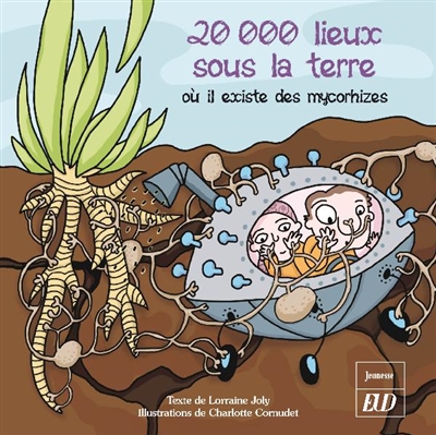 Les aventures fantastico-scientifiques de Raphaël. Vol. 4. 20.000 lieux sous la terre : où il existe des mycorhizes