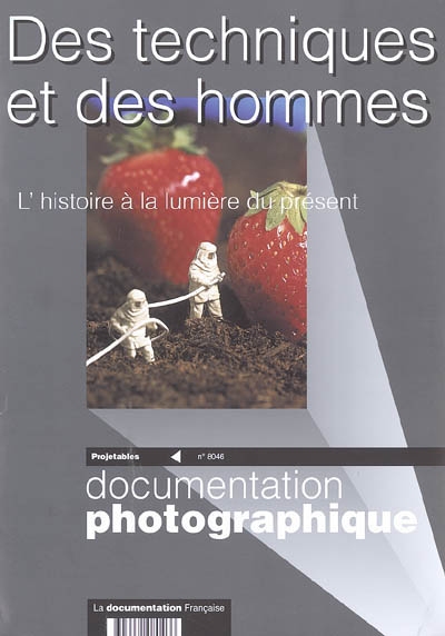 Documentation photographique (La), n° 8046. Des techniques et des hommes : l'histoire à la lumière du présent