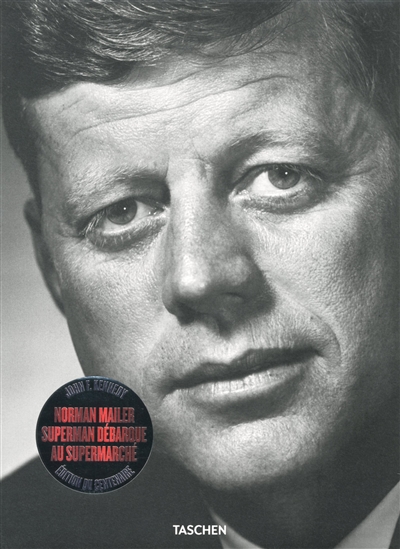 John F. Kennedy : Superman débarque au supermarché : le portrait impertinent d'une campagne électorale