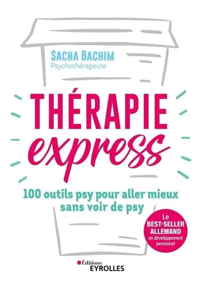 Thérapie express : 100 outils psy pour aller mieux sans voir de psy