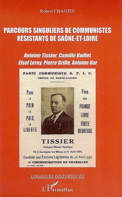 Parcours singuliers de communistes résistants de Saône-et-Loire : Antoine Tissier, Camille Vaillot, Elsof Leroy, Pierre Grille, Antoine Bar
