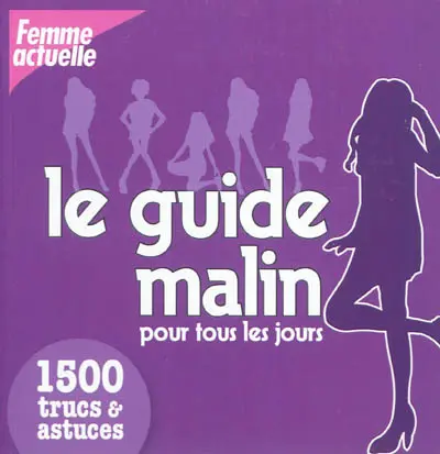 Le guide malin pour tous les jours : 1.500 gestes & astuces