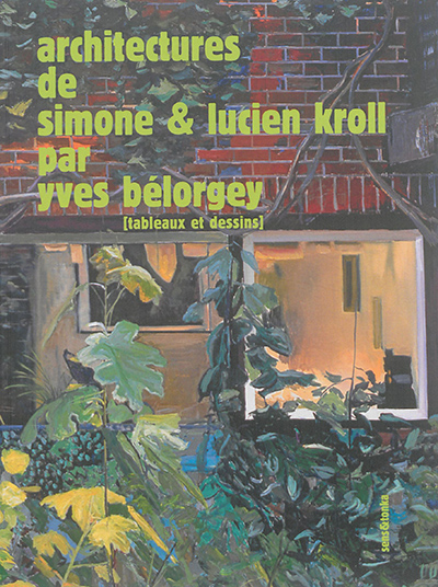 Architectures de Simone & Lucien Kroll : vingt et un tableaux & dessins