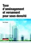 Taxe d'aménagement et versement de sous-densité : principes, champs d'application, mise en oeuvre
