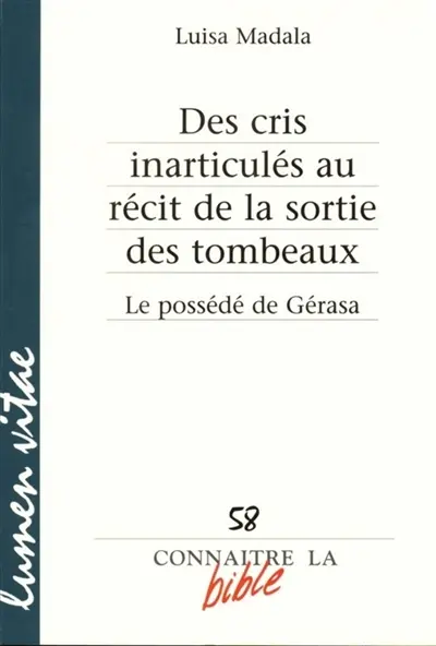 Des cris inarticulés au récit de la sortie des tombeaux : le possédé de Gérasa (Lc 8,26-39)
