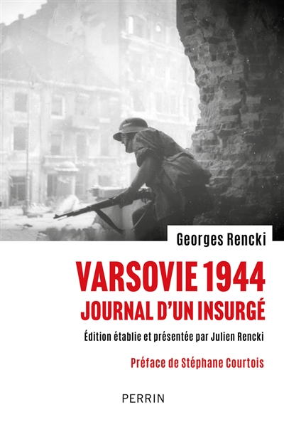 Varsovie 1944 : journal d'un insurgé : Georges Rencki, de la résistance polonaise au combat pour l'Europe