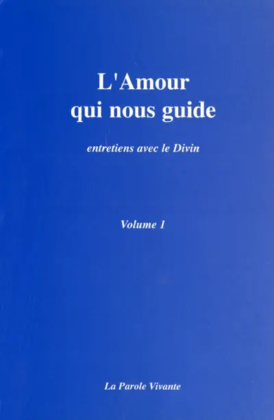 L'amour qui nous guide : entretiens avec le divin. Vol. 1