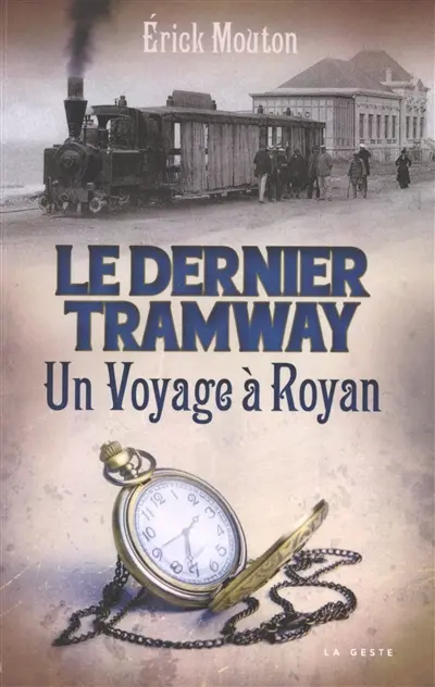 Le dernier tramway : un voyage à Royan : du temps du Decauville