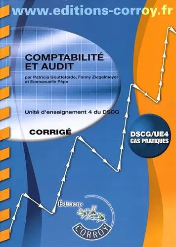 Comptabilité et audit : unité d'enseignement 4 du DSCG, cas pratiques : corrigé