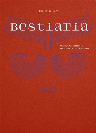 Bestiaria : animaux fantastiques, monstrueux et allégoriques
