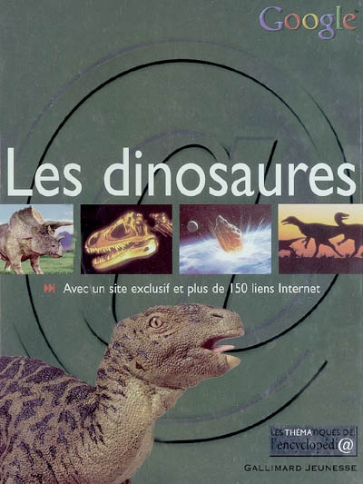Les dinosaures : avec un site exclusif et plus de 150 liens Internet