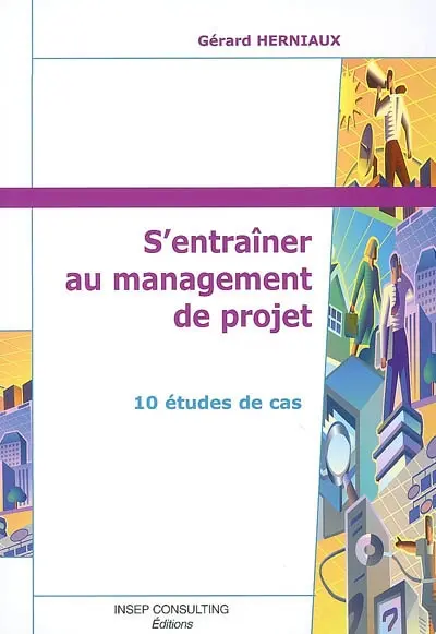 S'entraîner au management de projet : 10 études de cas