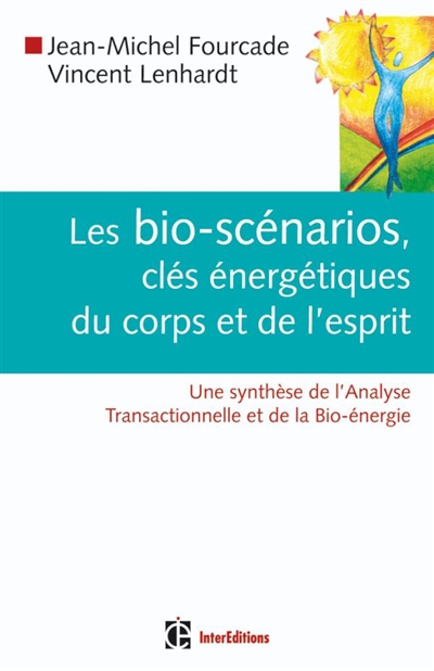Les bio-scénarios, clés énergétiques du corps et de l'esprit : une synthèse de l'analyse transactionnelle et de la bio-énergie