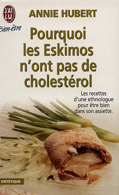 Pourquoi les Eskimos n'ont pas de cholestérol : les recettes d'une ethnologue pour être bien dans son assiette