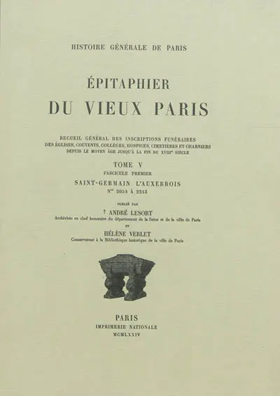 Epitaphier du vieux Paris : recueil général des inscriptions funéraires des églises, couvents, collèges, hospices, cimetières et charniers depuis le Moyen Age jusqu'à la fin du XVIIIe siècle. Vol. 5-1. Saint-Germain l'Auxerrois : numéros 2.054 à 2.243