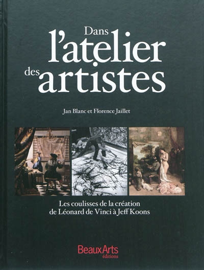 Dans l'atelier des artistes : les coulisses de la création de Léonard de Vinci à Jeff Koons
