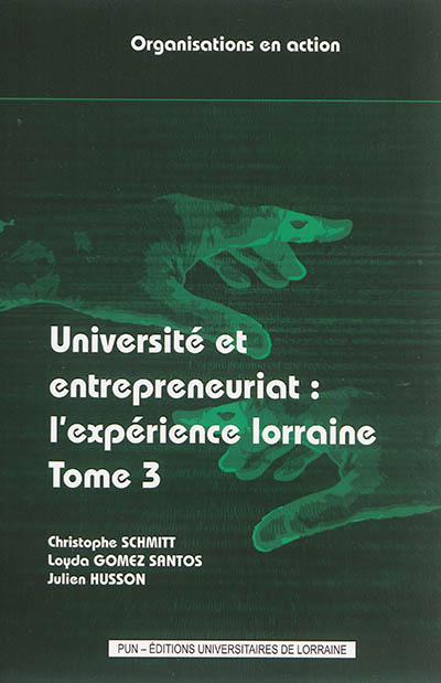 Université et entrepreneuriat. Vol. 3. L'expérience lorraine