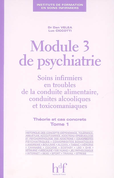 Module 3 de psychiatrie : soins infirmiers en troubles de la conduite alimentaire, conduites alcooliques et toxicomaniaques. Vol. 1. Théorie et cas concrets