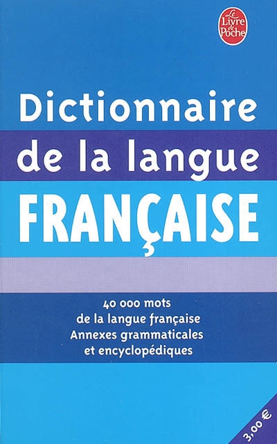 Dictionnaire de la langue française : 40 000 mots de la langue française, annexes grammaticales et encyclopédiques