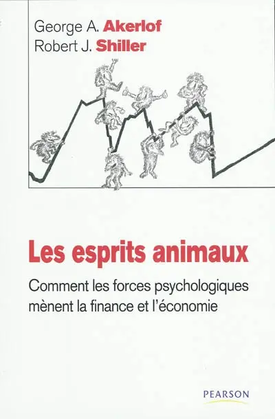 Les esprits animaux : comment les forces psychologiques mènent la finance et l'économie