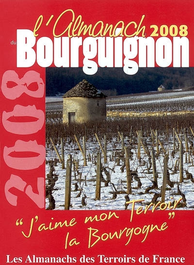 L'almanach du Bourguignon 2008 : j'aime mon terroir, la Bourgogne