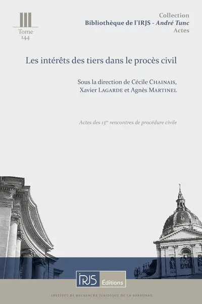 Les intérêts des tiers dans le procès civil : actes des 13es rencontres de procédure civile