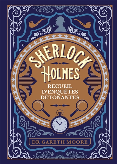 Sherlock Holmes : recueil d'enquêtes détonantes