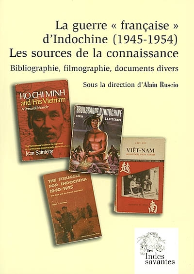 La guerre française d'Indochine (1945-1954) : les sources de la connaissance : bibliographie, filmographie, documents divers