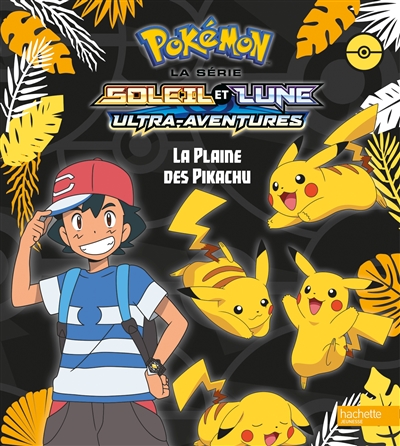 Pokémon : la série Soleil et lune : ultra-aventures. La plaine des Pikachu