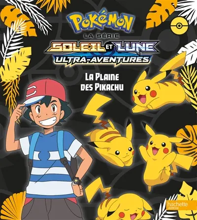 Pokémon : la série Soleil et lune : ultra-aventures. La plaine des Pikachu